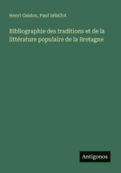 Bibliographie des traditions et de la littérature populaire de la Bretagne