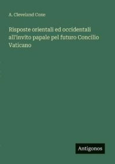 Risposte orientali ed occidentali all'invito papale pel futuro Concilio Vaticano