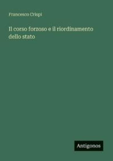 Il corso forzoso e il riordinamento dello stato