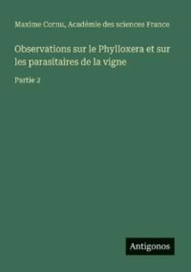 Observations sur le Phylloxera et sur les parasitaires de la vigne: Partie 2