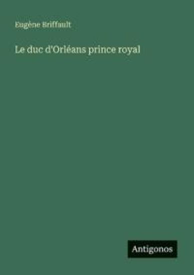 Le duc d'Orléans prince royal