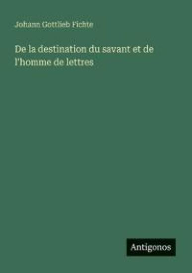 De la destination du savant et de l'homme de lettres