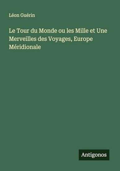 Le Tour du Monde ou les Mille et Une Merveilles des Voyages, Europe Méridionale