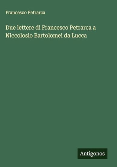 Due lettere di Francesco Petrarca a Niccolosio Bartolomei da Lucca