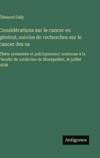 Considérations sur le cancer en général, suivies de recherches sur le cancer des os
