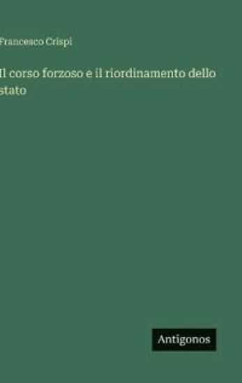 Il corso forzoso e il riordinamento dello stato