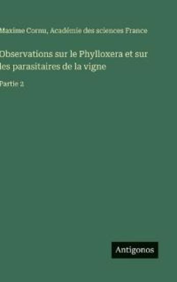 Observations sur le Phylloxera et sur les parasitaires de la vigne