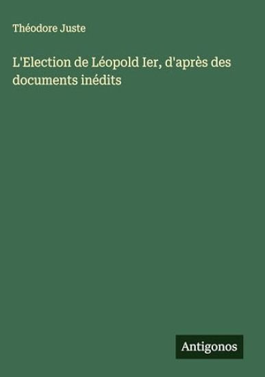 L'Election de Léopold Ier, d'après des documents inédits