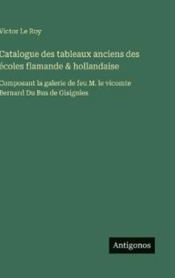 Catalogue des tableaux anciens des écoles flamande & hollandaise
