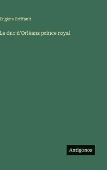 Le duc d'Orléans prince royal