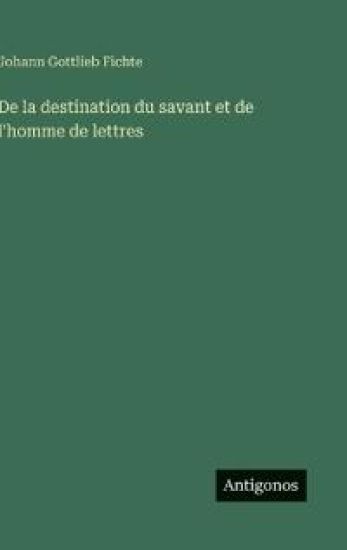 De la destination du savant et de l'homme de lettres