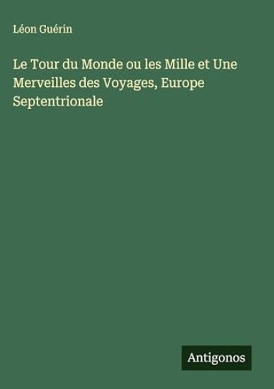 Le Tour du Monde ou les Mille et Une Merveilles des Voyages, Europe Septentrionale