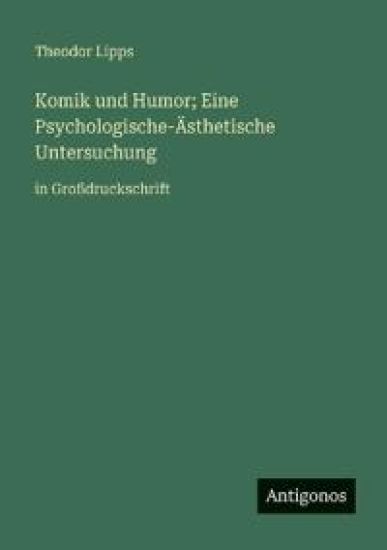 Komik und Humor; Eine Psychologische-Ästhetische Untersuchung