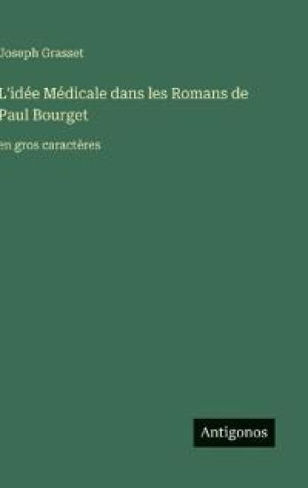 L'idée Médicale dans les Romans de Paul Bourget: en gros caractères
