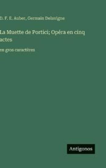 La Muette de Portici; Opéra en cinq actes: en gros caractères