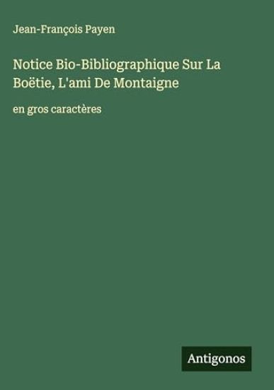 Notice Bio-Bibliographique Sur La Boëtie, L'ami De Montaigne