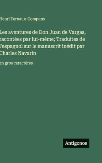 Les aventures de Don Juan de Vargas, racontées par lui-même; Traduites de l'espagnol sur le manuscrit inédit par Charles Navarin