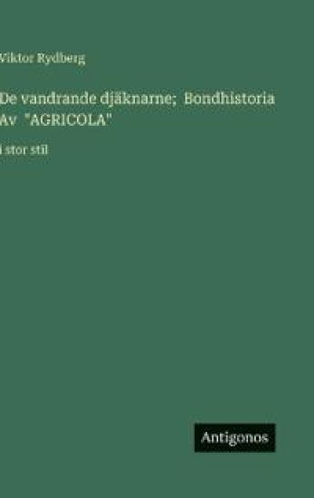 De vandrande djäknarne; Bondhistoria Av "AGRICOLA"