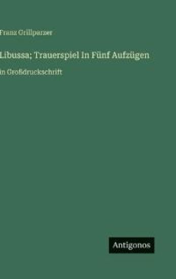 Libussa; Trauerspiel In Fünf Aufzügen