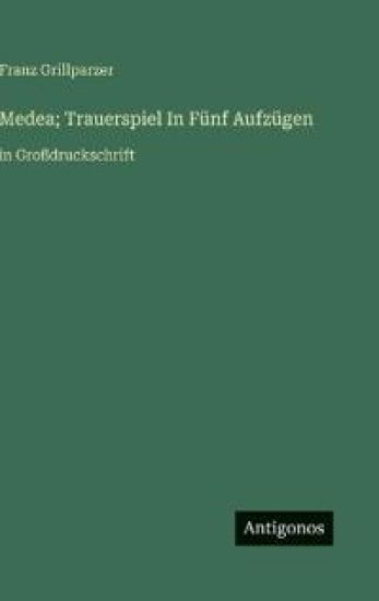 Medea; Trauerspiel In Fünf Aufzügen