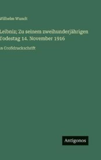 Leibniz; Zu seinem zweihunderjährigen Todestag 14. November 1916