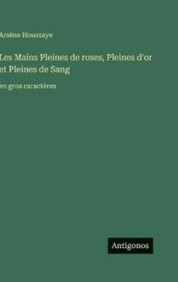 Les Mains Pleines de roses, Pleines d'or et Pleines de Sang