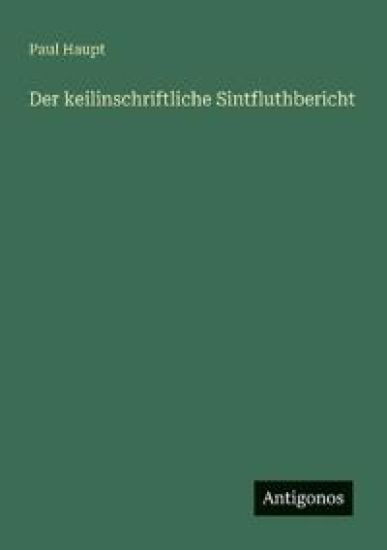 Der keilinschriftliche Sintfluthbericht