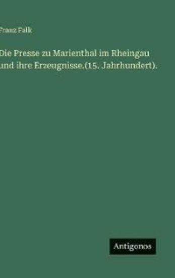 Die Presse zu Marienthal im Rheingau und ihre Erzeugnisse.(15. Jahrhundert).