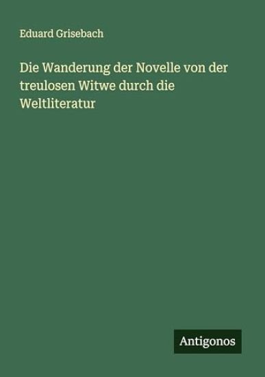 Die Wanderung der Novelle von der treulosen Witwe durch die Weltliteratur