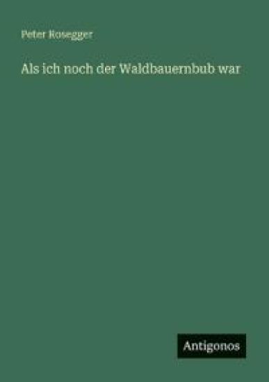 Als ich noch der Waldbauernbub war