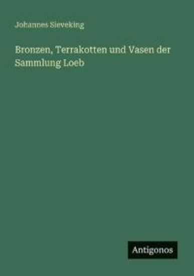 Bronzen, Terrakotten und Vasen der Sammlung Loeb