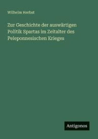 Zur Geschichte der auswärtigen Politik Spartas im Zeitalter des Peleponnesischen Krieges