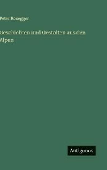 Geschichten und Gestalten aus den Alpen