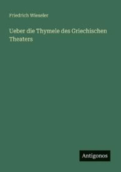 Ueber die Thymele des Griechischen Theaters