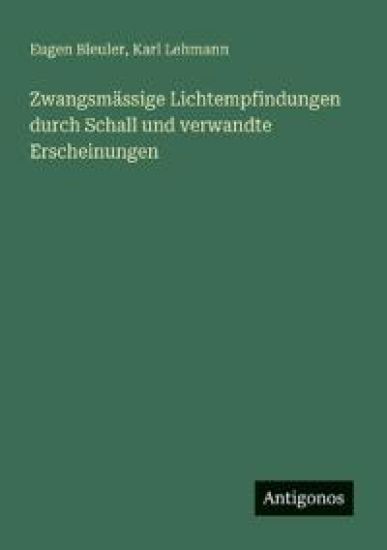 Zwangsmässige Lichtempfindungen durch Schall und verwandte Erscheinungen