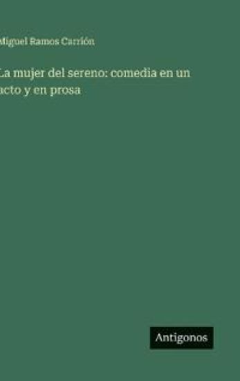 La mujer del sereno: comedia en un acto y en prosa – Miguel Ramos Carrión, kirjan kansikuva