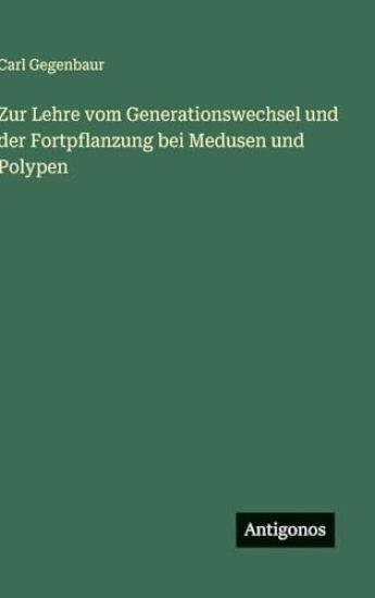 Zur Lehre vom Generationswechsel und der Fortpflanzung bei Medusen und Polypen
