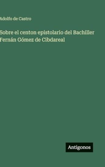 Sobre el centon epistolario del Bachiller Fernán Gómez de Cibdareal