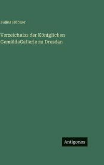 Verzeichniss der Königlichen GemäldeGallerie zu Dresden