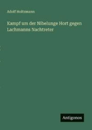 Kampf um der Nibelunge Hort gegen Lachmanns Nachtreter