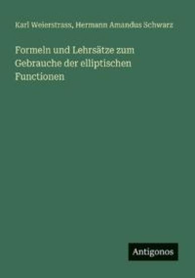Formeln und Lehrsätze zum Gebrauche der elliptischen Functionen