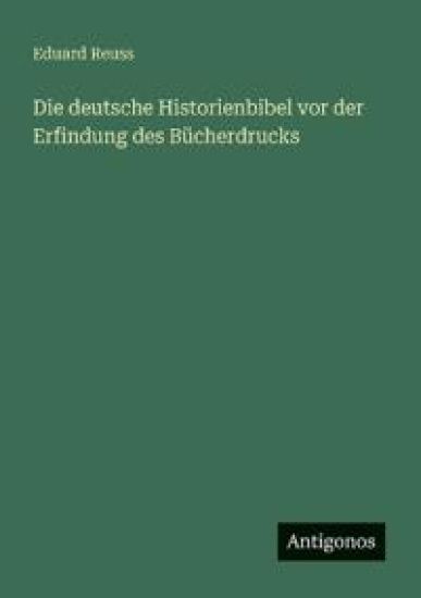 Die deutsche Historienbibel vor der Erfindung des Bücherdrucks