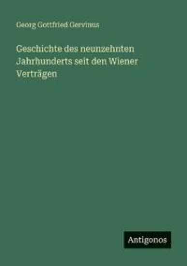 Geschichte des neunzehnten Jahrhunderts seit den Wiener Verträgen
