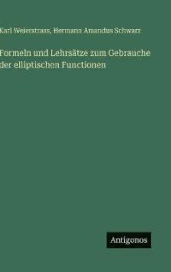 Formeln und Lehrsätze zum Gebrauche der elliptischen Functionen