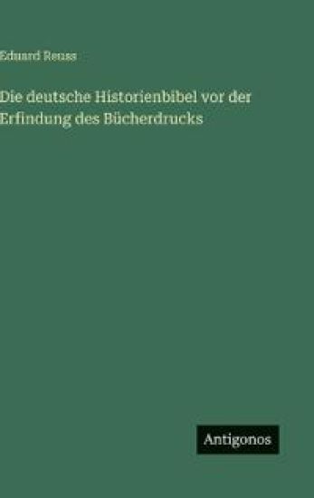 Die deutsche Historienbibel vor der Erfindung des Bücherdrucks