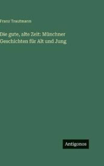 Die gute, alte Zeit