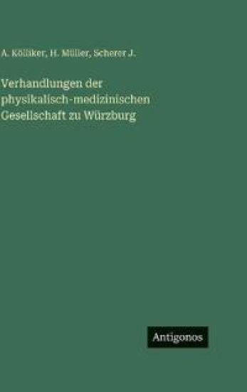 Verhandlungen der physikalisch-medizinischen Gesellschaft zu Würzburg – A Kölliker, kirjan kansikuva