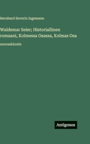 Waldemar Seier; Historiallinen romaani, Kolmessa Osassa, Kolmas Osa