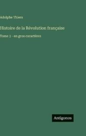 Histoire de la Révolution française: Tome 3 - en gros caractères