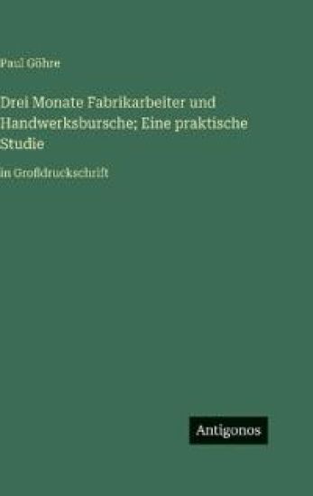 Drei Monate Fabrikarbeiter und Handwerksbursche; Eine praktische Studie: in Großdruckschrift